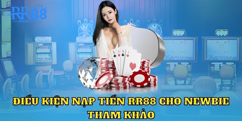 Điều kiên nạp tiền RR88